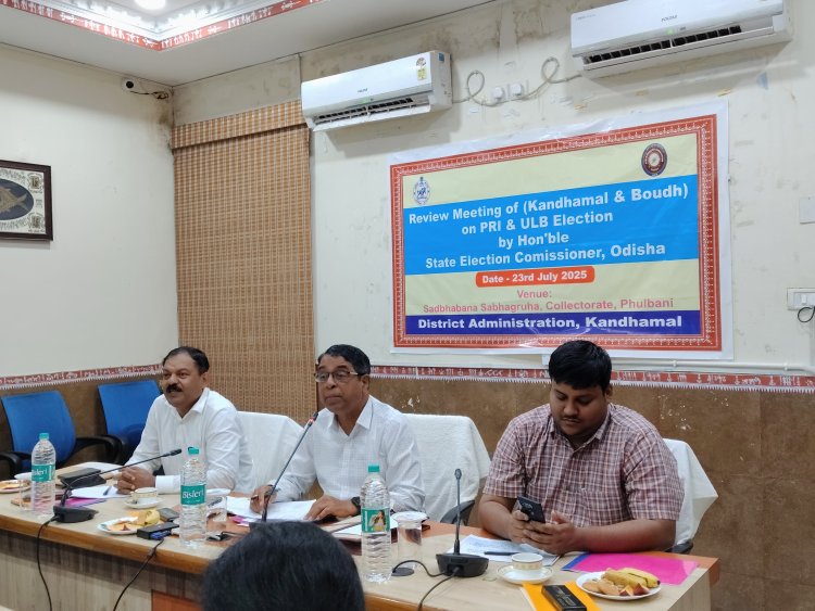 ରାଜ୍ୟ ନିର୍ବାଚନ ଆଯୁକ୍ତ ଙ୍କ ଫୁଲବାଣୀ ରେ ବୌଦ୍ଧ ଓ କନ୍ଧମାଳ ଜିଲ୍ଲା ଅଧିକାରୀ ଙ୍କ ସହ ତ୍ରିସ୍ତରୀୟ ନିର୍ବାଚନ ସମୀକ୍ଷା ବୈଠକ: Ommtv Kalinga Vikas